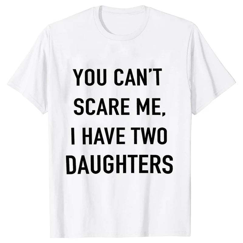 Summer Men Tshirt Tops You Cant Scare Me, I Have Two Daughters Print Tee Shirt Tops Funny Dad Fashion Street Sweatshirt Tops