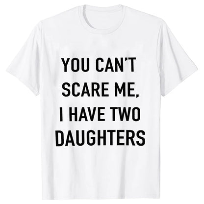 Summer Men Tshirt Tops You Cant Scare Me, I Have Two Daughters Print Tee Shirt Tops Funny Dad Fashion Street Sweatshirt Tops