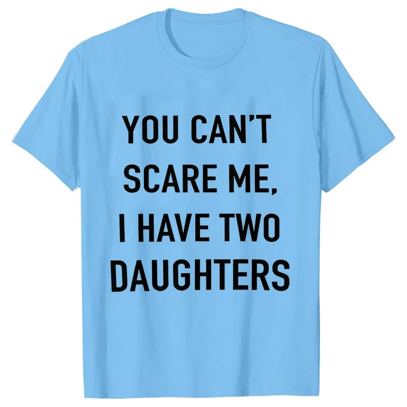 Summer Men Tshirt Tops You Cant Scare Me, I Have Two Daughters Print Tee Shirt Tops Funny Dad Fashion Street Sweatshirt Tops
