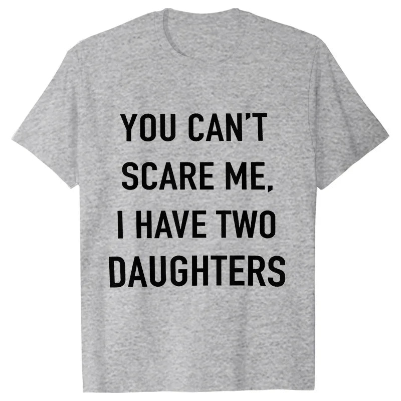 Summer Men Tshirt Tops You Cant Scare Me, I Have Two Daughters Print Tee Shirt Tops Funny Dad Fashion Street Sweatshirt Tops