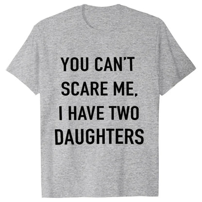 Summer Men Tshirt Tops You Cant Scare Me, I Have Two Daughters Print Tee Shirt Tops Funny Dad Fashion Street Sweatshirt Tops