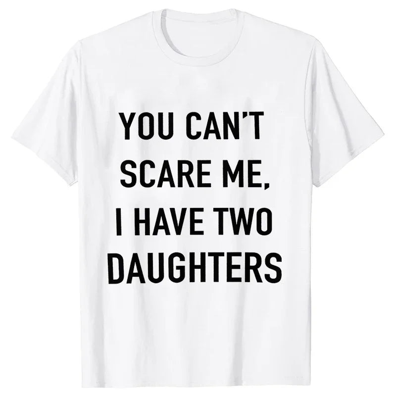 Summer Men Tshirt Tops You Cant Scare Me, I Have Two Daughters Print Tee Shirt Tops Funny Dad Fashion Street Sweatshirt Tops