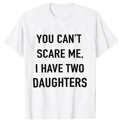 Summer Men Tshirt Tops You Cant Scare Me, I Have Two Daughters Print Tee Shirt Tops Funny Dad Fashion Street Sweatshirt Tops