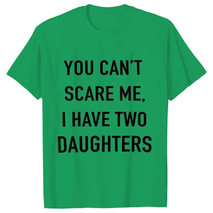 Summer Men Tshirt Tops You Cant Scare Me, I Have Two Daughters Print Tee Shirt Tops Funny Dad Fashion Street Sweatshirt Tops