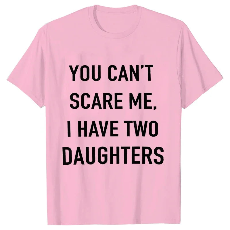 Summer Men Tshirt Tops You Cant Scare Me, I Have Two Daughters Print Tee Shirt Tops Funny Dad Fashion Street Sweatshirt Tops