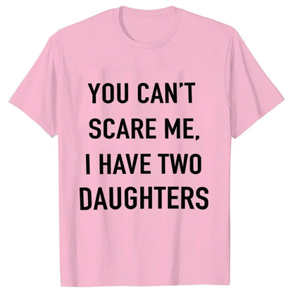 Summer Men Tshirt Tops You Cant Scare Me, I Have Two Daughters Print Tee Shirt Tops Funny Dad Fashion Street Sweatshirt Tops
