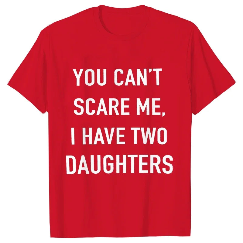 Summer Men Tshirt Tops You Cant Scare Me, I Have Two Daughters Print Tee Shirt Tops Funny Dad Fashion Street Sweatshirt Tops